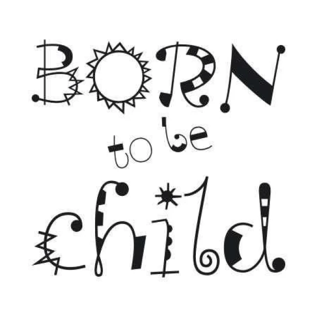 Naklejka 03X 03 born to be child 1708 - Wzór graficzny. Tekst w różnych stylach, z elementami geometrycznymi i ozdobnymi