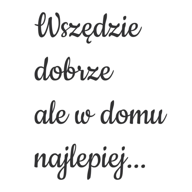 Szablon na ścianę sentencja Wszędzie dobrze 2397 - Wzór graficzny. Tekst w formie dużych liter, zróżnicowana grubość linii