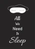 Plakat All we need is sleep 026 - Wzór graficzny. Na czarnym tle znajduje się biała grafika maski do spania oraz tekst