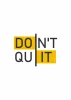 Plakat Do it 033 - Wzór graficzny. Żółte tło z czarnym napisem DONT QUIT podzielonym pionową linią