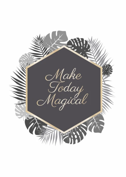 Plakat na białym tle z angielskim napisem Make today magical w ciemnym sześciokącie otoczonym liśćmi palm