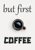 Plakat but first coffee 229 - Wzór graficzny. Czarny kubek z kawą na białym tle, tekst w stylu ręcznego pisma