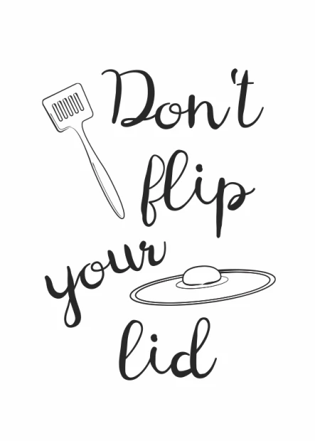 Plakat do kuchni na białym tle z czarnym napisem Don\'t flip your lid oraz grafiką łopatki i jajka sadzonego