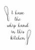 Plakat I have the whip hand in this kitchen 245 - Wzór graficzny. Dwa trzepaczki po bokach, napis w stylu kaligraficznym