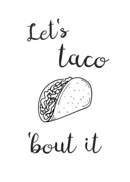 Plakat na białym tle z czarnym napisem Let\'s taco \'bout it oraz minimalistycznym rysunkiem taco