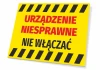 Tabliczka Urządzenie niesprawnie, nie włączać - Wzór graficzny. Żółte tło z czarnymi i czerwonymi napisami