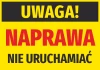 Naklejka Uwaga naprawa, nie uruchamiać - Wzór graficzny. Żółte tło z dużymi, czarnymi i czerwonymi literami