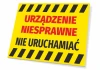 Tabliczka Urządzenie niesprawne, nie uruchamiać - Wzór graficzny. Żółte tło z czerwonymi literami i czarnymi paskami