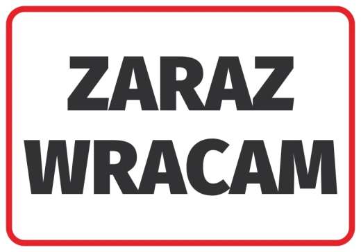 Prostokątna naklejka informacyjna z czarnym napisem Zaraz wracam w czerwonej ramce na białym tle