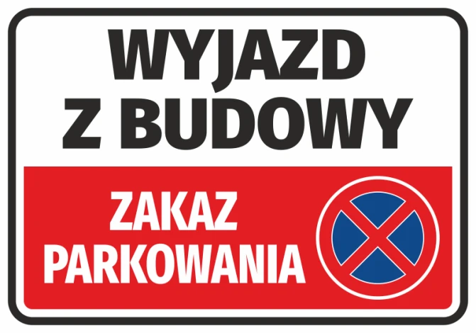 Naklejka Wyjazd z budowy, zakaz parkowania - Wzór graficzny. Duży napis na białym tle, czerwony pasek z symbolem zakazu