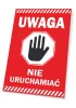 Tabliczka Uwaga, nie uruchamiać - Wzór graficzny. Czerwone tło z białym napisem i czarnym piktogramem ręki w kształcie