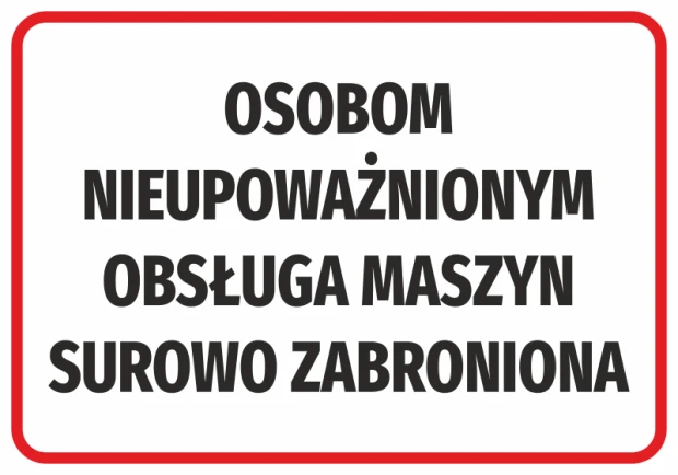 Prostokątna naklejka BHP z czerwoną ramką i czarnym napisem zakazującym obsługi maszyn osobom nieupoważnionym