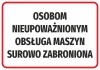 Naklejka Osobom nieupoważnionym obsługa maszyn surowo zabroniona - Wzór graficzny. Czarne litery na białym tle w czerwonej