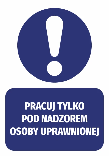 Naklejka Pracuj tylko pod nadzorem osoby uprawnionej - Wzór graficzny. Okrągły symbol z wykrzyknikiem nad prostokątnym