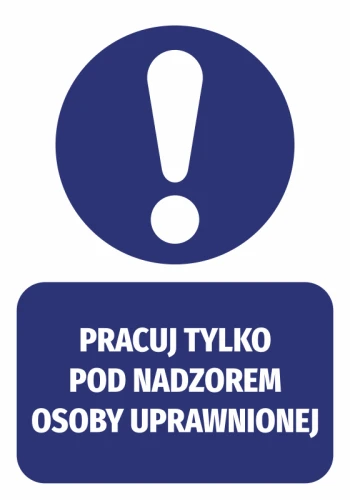 Naklejka Pracuj tylko pod nadzorem osoby uprawnionej