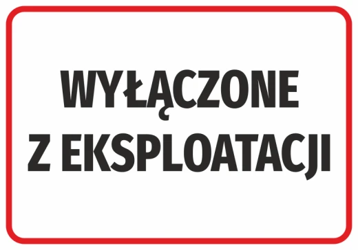 Naklejka BHP z czarnym napisem WYŁĄCZONE Z EKSPLOATACJI w czerwonej ramce na białym tle, do maszyn i urządzeń