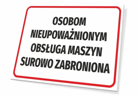 Tabliczka Osobom nieupoważnionym obsługa maszyn surowo zabroniona