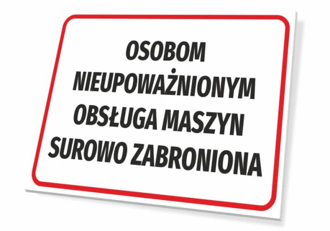 Tabliczka Osobom nieupoważnionym obsługa maszyn surowo zabroniona - Wzór graficzny. Prosta forma, tekst w dużych czarnych
