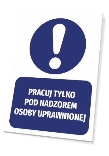 Tabliczka Pracuj tylko pod nadzorem osoby uprawnionej
