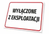 Tabliczka Wyłączone z eksploatacji - Wzór graficzny. Prosty prostokąt z białym tłem i dużym czarnym napisem w czerwonej
