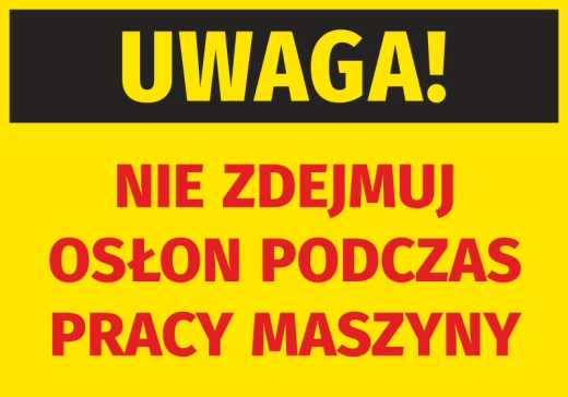 Żółto-czarna naklejka ostrzegawcza BHP z czerwonym napisem Nie zdejmuj osłon podczas pracy maszyny