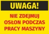 Naklejka Uwaga Nie zdejmuj osłon podczas pracy maszyny - Wzór graficzny. Tło żółte, tekst czarny i czerwony, wyraźne litery