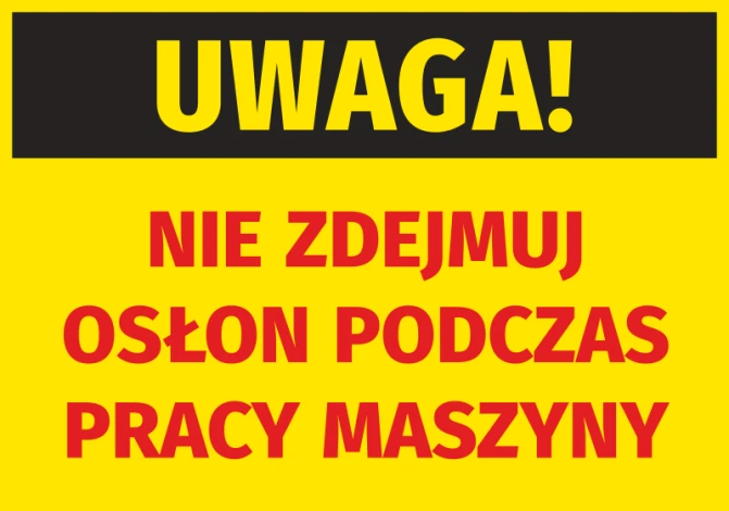 Naklejka Uwaga Nie zdejmuj osłon podczas pracy maszyny - Wzór graficzny. Tło żółte, tekst czarny i czerwony, wyraźne litery