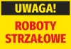 Naklejka Uwaga Roboty strzałowe - Wzór graficzny. Żółte tło z czarnym napisem UWAGA! i czerwonym ROBOTY STRZAŁOWE
