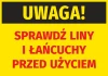 Naklejka Uwaga Sprawdź liny i łańcuchy przed użyciem - Wzór graficzny. Żółte tło z czarnym napisem u góry i czerwonym