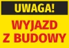 Naklejka Uwaga Wyjazd z budowy - Wzór graficzny. Na tle żółtym znajduje się czarny napis Uwaga oraz czerwony tekst Wyjazd