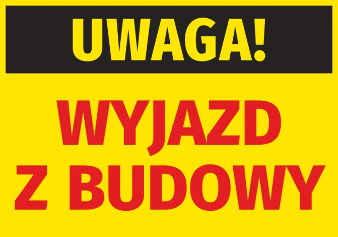 Naklejka Uwaga Wyjazd z budowy - Wzór graficzny. Na tle żółtym znajduje się czarny napis Uwaga oraz czerwony tekst Wyjazd