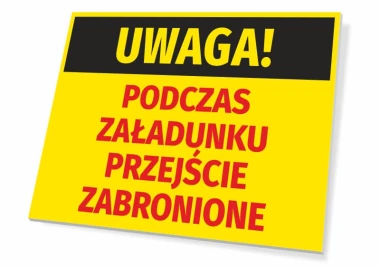 Tabliczka Uwaga Podczas załadunku przejście zabronione - Wzór graficzny. Żółte tło z czarnym napisem na górze i czerwonym