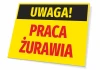 Tabliczka Uwaga Praca żurawia - Wzór graficzny. Żółte tło z czarnym napisem UWAGA! i czerwonym PRACA ŻURAWIA