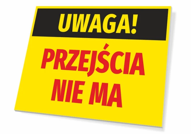Tabliczka Uwaga Przejścia nie ma - Wzór graficzny. Prostokątna tabliczka z żółtym tłem, czarnym napisem u góry i czerwonym