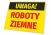 Tabliczka Uwaga Roboty ziemne - Wzór graficzny. Żółte tło z czarnym napisem Uwaga i czerwonymi literami Roboty Ziemne