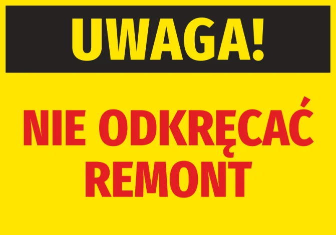 Naklejka Uwaga Nie odkręcać. Remont - Wzór graficzny. Żółte tło z czarnym napisem UWAGA! i czerwonym NIE ODKRĘCAĆ REMONT
