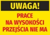 Naklejka Uwaga Prace na wysokości - przejścia nie ma - Wzór graficzny. Tło żółte, duży czarny napis UWAGA! oraz czerwony
