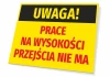 Tabliczka Uwaga Prace na wysokości - przejścia nie ma - Wzór graficzny. Prostokątna tabliczka z żółtym tłem, czarnym
