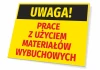 Tabliczka Uwaga Prace z użyciem materiałów wybuchowych - Wzór graficzny. Żółte tło z czarnym napisem UWAGA! i czerwonym