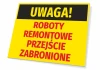 Tabliczka Uwaga Przejście zabronione. Roboty remontowe - Wzór graficzny. Żółte tło z czarnym napisem u góry i czerwonymi