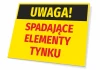 Tabliczka Uwaga Spadające elementy tynku - Wzór graficzny. Żółte tło z czarnym napisem UWAGA! i czerwonym SPADAJĄCE ELEMENTY