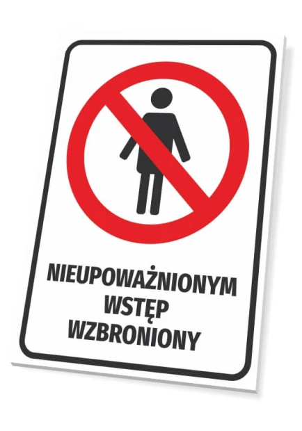 Tabliczka BHP z napisem Nieupoważnionym wstęp wzbroniony oraz czerwonym piktogramem zakazu wejścia na białym tle
