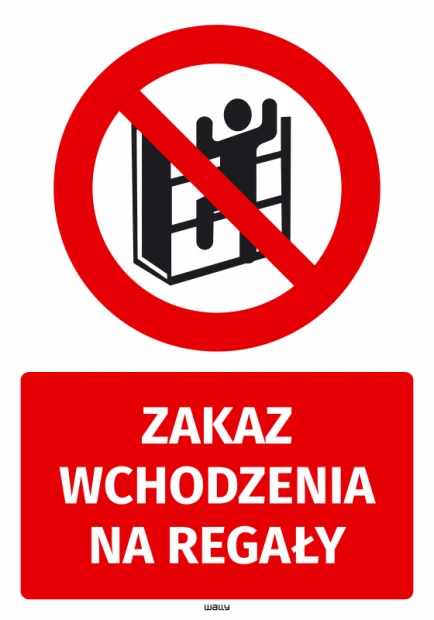 Naklejka BHP na białym tle z czerwonym piktogramem i napisem Zakaz wchodzenia na regały do magazynu