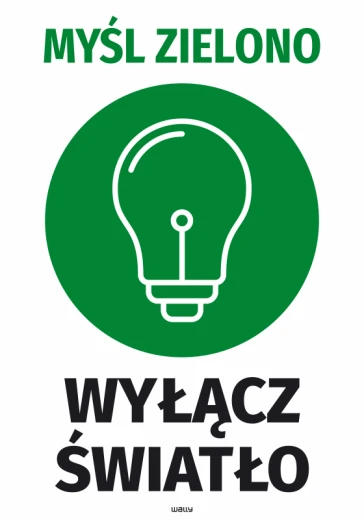 Zielona naklejka informacyjna z piktogramem żarówki oraz napisami Myśl zielono i Wyłącz światło na białym tle