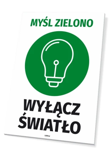 Tabliczka BHP z zielonym piktogramem żarówki oraz napisami Myśl zielono i Wyłącz światło na białym tle