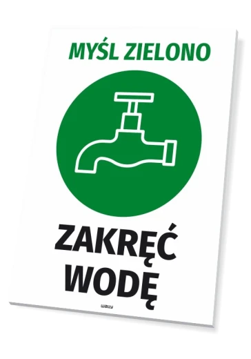 Tabliczka BHP z zielonym piktogramem kranu i napisem Myśl zielono - Zakręć wodę, pokazana na białym tle