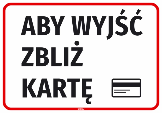 Naklejka informacyjna Aby wyjść zbliż kartę - Wzór graficzny. Duże czarne litery na białym tle, z czerwoną ramką. Obok ikona