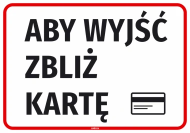 Naklejka informacyjna Aby wyjść zbliż kartę - Wzór graficzny. Duże czarne litery na białym tle, z czerwoną ramką. Obok ikona