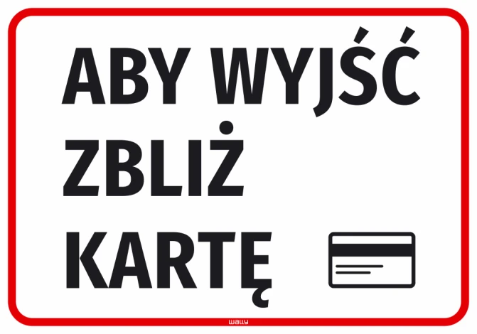 Naklejka informacyjna Aby wyjść zbliż kartę - Wzór graficzny. Duże czarne litery na białym tle, z czerwoną ramką. Obok ikona