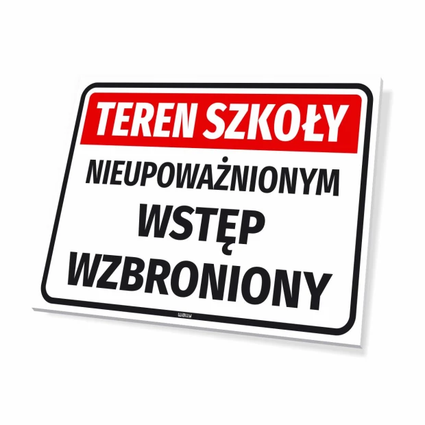 Biała tabliczka zakazu z czerwonym nagłówkiem i napisem Teren szkoły Nieupoważnionym wstęp wzbroniony